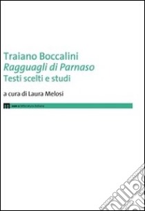 Traiano Boccalini «Ragguagli di Parnaso». Testi scelti e studi libro di Melosi L. (cur.)