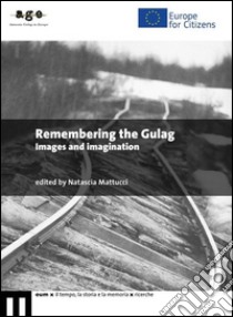 Remembering the Gulag. Images and imagination libro di Mattucci N. (cur.)