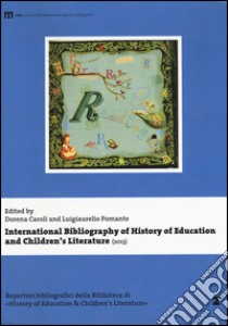 International bibliography of history of education and children's literature (2013) libro di Caroli D. (cur.); Pomante L. (cur.)