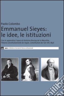 Emmanuel Sieyes. Le idee, le istituzioni libro di Colombo Paolo