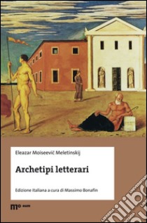 Archetipi letterari libro di Meletinskij Eleazar Moiseevic; Bonafin M. (cur.)