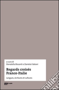 Regards croisés France-Italie. Langues, écritures et cultures. Ediz. italiana e francese libro di Fabiani D. (cur.); Bisconti D. (cur.)