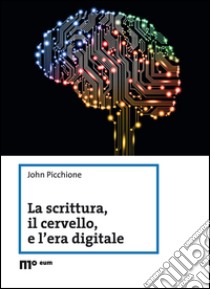 La scrittura, il cervello, e l'era digitale libro di Picchione John