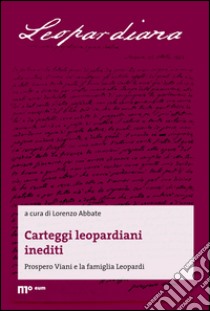 Carteggi leopardiani inediti. Prospero Viani e la famiglia Leopardi libro di Abbate L. (cur.)