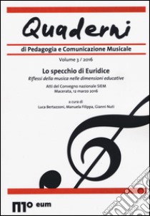 Quaderni di pedagogia e comunicazione musicale (2016). Vol. 3 libro di Bertazzoni L. (cur.); Filippa M. (cur.); Nuti G. (cur.)