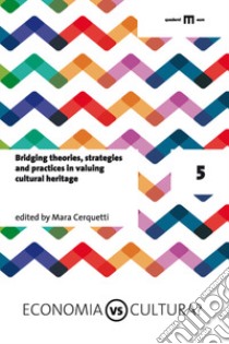 Bridging theories, strategies and practices in valuing cultural heritage libro di Cerquetti M. (cur.)