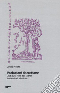 Variazioni dacostiane. Studi sulle fonti dell'«Exame das tradiçoes phariseas» libro di Proietti Omero