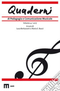 Quaderni di pedagogia e comunicazione musicale (2017). Vol. 4 libro di Bertazzoni L. (cur.); Bucci M. E. (cur.)