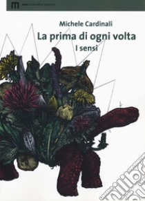 La prima di ogni volta. I sensi libro di Cardinali Michele