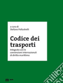 Codice dei trasporti integrato con le convenzioni internazionali di diritto marittimo libro di Pollastrelli S. (cur.)