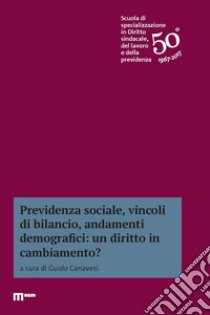 Previdenza sociale, vincoli di bilancio, andamenti demografici: un diritto in cambiamento? libro di Canavesi G. (cur.)