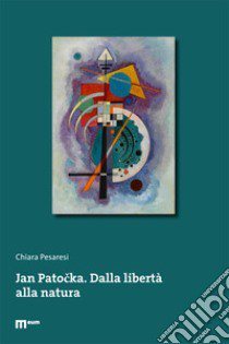 Jan Patocka. Dalla libertà alla natura. Ediz. multilingue libro di Pesaresi Chiara