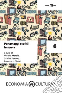 Personaggi storici in scena. Vol. 6 libro di Merola V. (cur.); Pavone S. (cur.); Pirani F. (cur.)