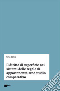 Il diritto di superficie nei sistemi delle regole di appartenenza: uno studio comparativo libro di Zolea Sirio