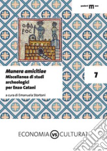 Munera amicitiae. Miscellanea di studi archeologici per Enzo Catani libro di Stortoni E. (cur.)