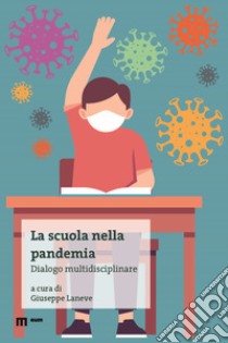 La scuola nella pandemia. Dialogo multidisciplinare libro di Laneve G. (cur.)