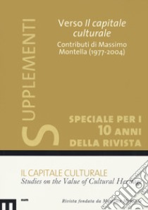 Il capitale culturale: Studies on the value of cultural heritage (2020). Vol. 1: Verso il capitale culturale. Contributi di Massimo Montella (1977-2004) libro di Dragoni P. (cur.)