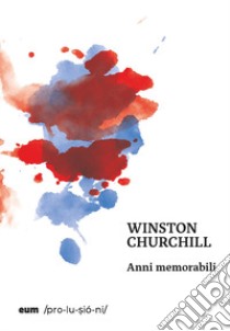 Anni memorabili libro di Churchill Winston; Barbisan B. (cur.); De Benedictis L. (cur.); Merlini R. (cur.)