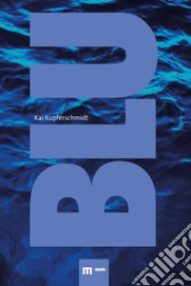 Blu. La bellezza della natura libro di Kupferschmidt Kai