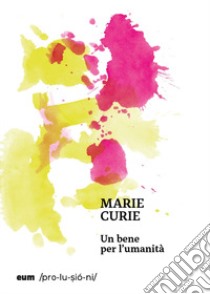 Un bene per l'umanità libro di Curie Marie