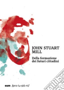Della formazione dei futuri cittadini libro di Mill John Stuart