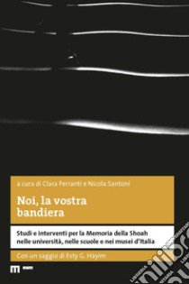 Noi, la vostra bandiera libro di Ferranti C. (cur.); Santoni N. (cur.)