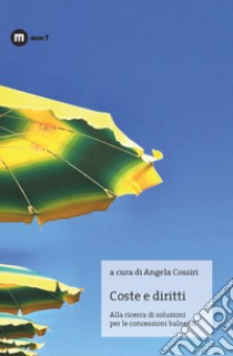 Coste e diritti. Alla ricerca di soluzioni per le concessioni balneari libro di Cossiri A. (cur.)