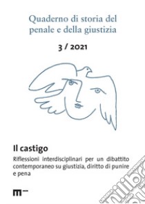 Quaderno di storia del penale e della giustizia (2021). Vol. 3: Il castigo. Riflessioni interdisciplinari per un dibattito contemporaneo su certezza, giustizia, mass media e diritto di punire libro di Lacchè L. (cur.)