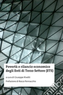 Povertà e rilancio economico degli Enti di Terzo Settore (ETS) libro di Rivetti G. (cur.)