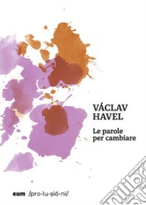 Le parole per cambiare libro di Havel Vaclav; Seminara G. (cur.)