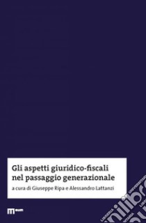 Gli aspetti giuridico-fiscali nel passaggio generazionale libro di Ripa Giuseppe; Lattanzi Alessandro