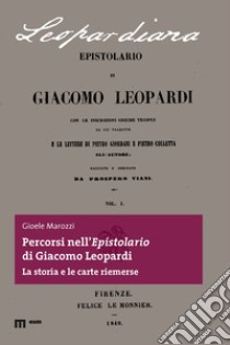 Percorsi nell'epistolario di Giacomo Leopardi. La storia e le carte riemerse libro di Marozzi Gioele