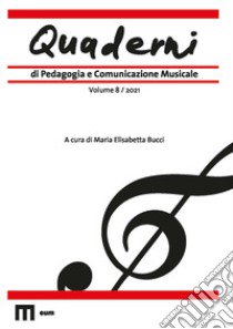 Quaderni di pedagogia e comunicazione musicale (2021). Vol. 8 libro di Bucci M. E. (cur.)