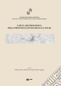 Carta archeologica della provincia di Macerata (CAM-M) libro di Perna R. (cur.); Finocchi S. (cur.); Capponi C. (cur.)