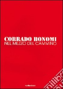 Nel mezzo del cammino libro di Bonomi Corrado; Sciaccaluga M. (cur.); Siviero V. (cur.)