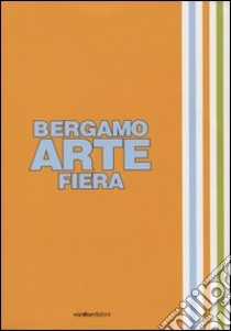 Bergamo arte fiera 2007. Ediz. illustrata libro di Anselmo V. (cur.)