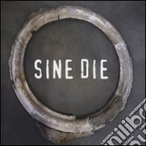 Sine die. Ediz. illustrata libro di Zanchetta A. (cur.)