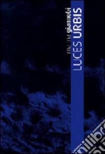 Luces urbis. Catalog della mostra (Lecce, 27 giugno-25 uglio 2008). Ediz. inglese libro di Giannobi Marina