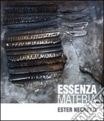 Ester Negretti. Essenza e materia. Ediz. multilingue libro di Galbiati M. (cur.)