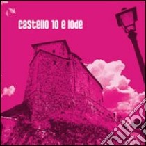 Castello 10 e lode. Ediz. illustrata libro