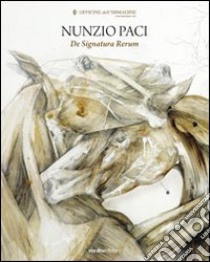 Nunzio Paci. De signatura rerum. Ediz. illustrata libro di Paci Nunzio; Pairone D. W. (cur.)