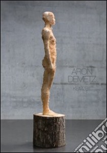 Aron Demetz. Keimzeit. Ediz. multilingue libro di Riva Alessandro