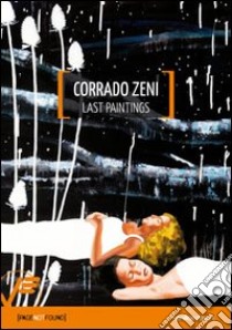 Corrado Zeni. Last paintings. Ediz. illustrata libro di Costa Giacomo