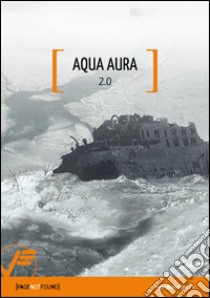 Aqua Aura. 2.0. Ediz. illustrata libro