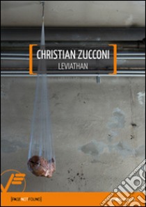 Christian Zucconi. Leviathan. Ediz. illustrata libro di Zucconi Christian; Beluffi Emanuele