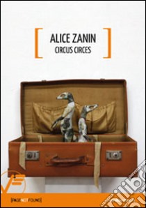 Alice Zanin. Circus circes. Ediz. multilingue libro di Beluffi Emanuele