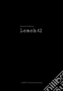 Lemeh42 (2004-2014). Ediz. multilingue libro di Frattarolo Eleonora