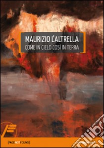 Maurizio L'Altrella. Come in cielo così in terra. Ediz. multilingue libro di Beluffi Emanuele; L'Altrella Maurizio