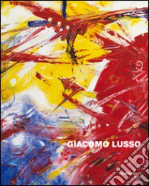 Giacomo Lusso. Dei segni la poetica. Ediz. illustrata libro di Lusso Giacomo; Bochicchio Luca; Zelatore Riccardo