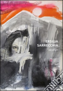 Ersilia Sarrecchia. Women. Ediz. illustrata libro di Dambruoso Alberto